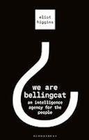 Cover image of book titled We Are Bellingcat: An Intelligence Agency for the People