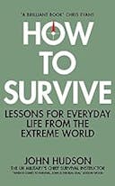 Cover image of book titled How to Survive: Lessons for Everyday Life from the Extreme World