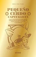 Cover image of book titled Pequeño cerdo capitalista. Inversiones: Para hippies, yuppies y bohemios (Spanish Edition)