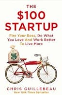 Cover image of book titled The $100 Startup: Fire Your Boss, Do What You Love and Work Better to Live More
