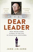 Cover image of book titled Dear Leader: North Korea's senior propagandist exposes shocking truths behind the regime