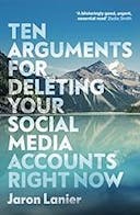 Cover image of book titled Ten Arguments For Deleting Your Social Media Accounts Right Now