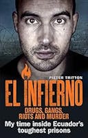 Cover image of book titled El Infierno: Drugs, Gangs, Riots and Murder: My time inside Ecuador’s toughest prisons