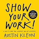 Cover image of book titled Show Your Work!: 10 Ways to Share Your Creativity and Get Discovered (Austin Kleon)