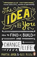 Cover image of book titled The Idea in You: How to Find It, Build It, and Change Your Life