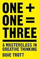 Cover image of book titled One Plus One Equals Three: A Masterclass in Creative Thinking