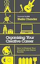 Cover image of book titled Organizing Your Creative Career: How to Channel Your Creativity into Career Success