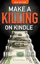 Cover image of book titled Make A Killing On Kindle 2018 Edition: Book #1 In The Killing It On Kindle Series