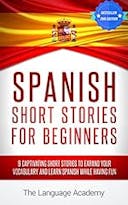 Cover image of book titled Spanish: Short Stories For Beginners - 9 Captivating Short Stories to Learn Spanish & Expand Your Vocabulary While Having Fun (Spanish Edition)